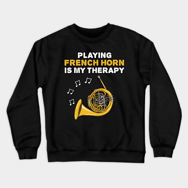 Playing French Horn Is My Therapy, Brass Musician Crewneck Sweatshirt by doodlerob